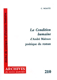 La Condition Humaine D'Andre Malraux. Poetique Du Roman D'Apres L'Etude Du Manuscrit
