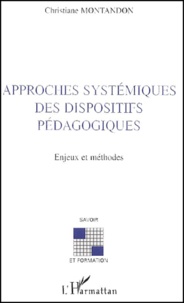 Christiane Montandon - Approches Systemiques Des Dispositifs Pedagogiques. Enjeux Et Methodes.