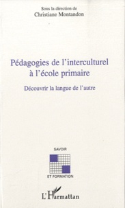 Christiane Montandon - Pédagogies de l'interculturel à l'école primaire - Découvrir la langue de l'autre.