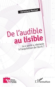 Christiane Morinet - De l’audible au lisible - Le « parlé », obstacle à l’acquisition de l’écrit ?.