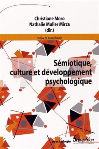 Christiane Moro et Nathalie Muller Mirza - Sémiotique, culture et développement psychologique.