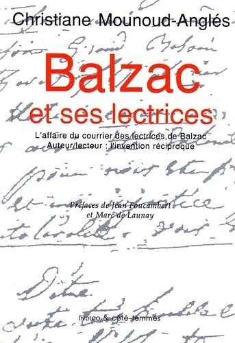 Christiane Mounoud-Anglès - Balzac et ses lectrices - L'affaire du courrier des lectrices de Balzac. Auteur/lecteur : l'invention réciproque.