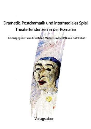Dramatik, Postdramatik und intermediales Spiel. Theatertendenzen in der Romania