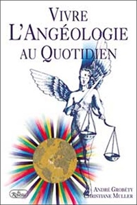 Christiane Muller et André Grobéty - Vivre L'Angeologie Au Quotidien.