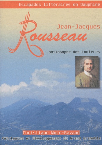 Christiane Mure-Ravaud - Jean-Jacques Rousseau - Philosophe des Lumières.