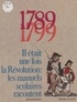 Christiane Neuville - Il était une fois la Révolution - Les manuels scolaires racontent, 1789-1799.