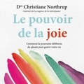 Christiane Northrup et Danièle Panneton - Le pouvoir de la joie : Comment la poursuite délibérée du plaisir peut guérir votre vie - Le pouvoir de la joie.