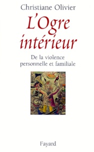 Christiane Olivier - L'Ogre Interieur. De La Violence Personnelle Et Familiale.