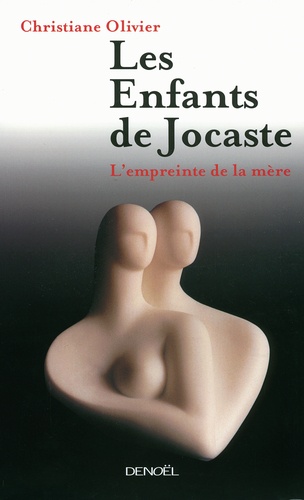 Christiane Olivier - Les enfants de Jocaste - L'empreinte de la mère.