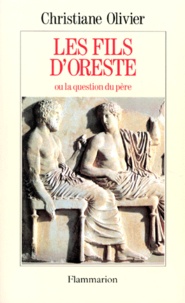 Christiane Olivier - Les Fils D'Oreste Ou La Question Du Pere.