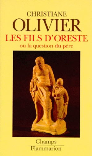 Christiane Olivier - Les Fils D'Oreste Ou La Question Du Pere.