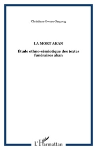 Christiane Owusu-Sarpong - La mort akan : étude funéraire ethno-sémiotique des textes funéraires akan.