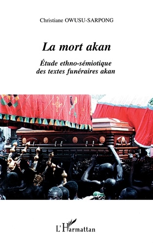 La mort akan : étude funéraire ethno-sémiotique des textes funéraires akan