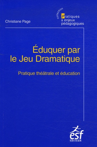 Christiane Page - Eduquer par le Jeu Dramatique - Pratique théâtrale et éducation.