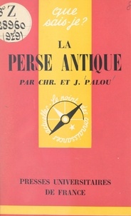 Christiane Palou et Jean Palou - La Perse antique.