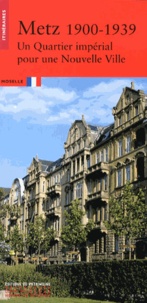 Christiane Pignon-Feller - Metz 1900-1939 - Un Quartier impérial pour une Nouvelle Ville.