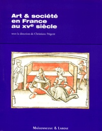 Christiane Prigent et  Collectif - Art & société en France au XVe siècle.
