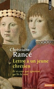 Christiane Rancé - Lettre a un jeune chrétien - Et a ceux qui ignorent qu'ils le sont.