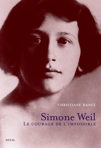Christiane Rancé - Simone Weil - Le courage de l'impossible.