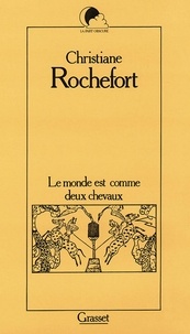 Christiane Rochefort - Le monde est comme deux chevaux.