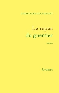 Christiane Rochefort - Le repos du guerrier.