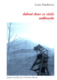 Christiane Rorato et Louis Mauberret - Debout dans ce siècle anthracite - 1956-1999.