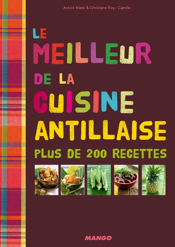 Christiane Roy-Camille et Annick Marie - Le meilleur de la cuisine antillaise.