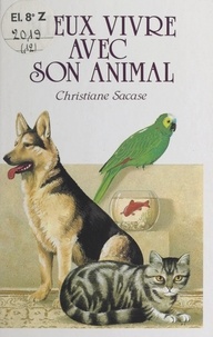 Christiane Sacase et Yann Arthus Bertrand - Mieux vivre avec son animal.