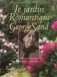 Christiane Sand et Gilles Clément - Le jardin romantique de George Sand.
