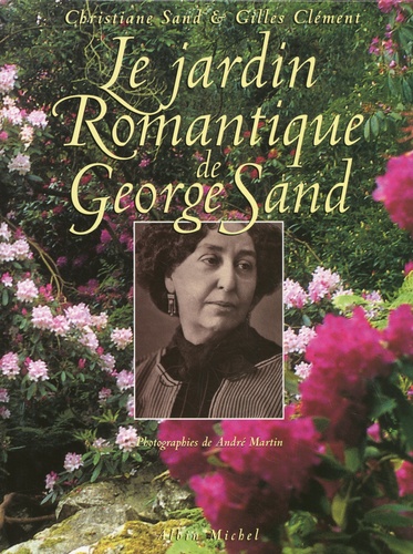 Christiane Sand et Gilles Clément - Le jardin romantique de George Sand.