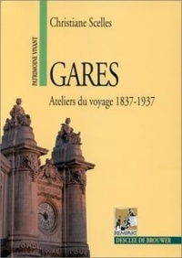 Christiane Scelles - Gares, ateliers du voyage - 1837-1937.