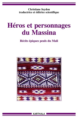 Christiane Seydou - Héros et personnages du Massina - Récits épiques peuls du Mali.