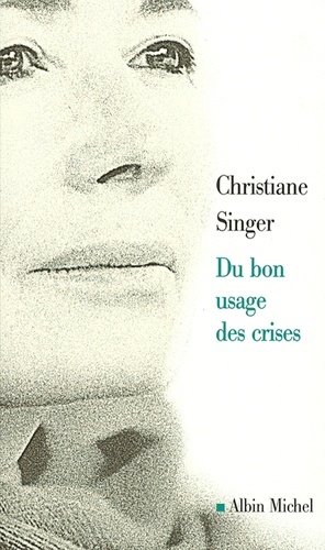 Christiane Singer et Christiane Singer - Du bon usage des crises.