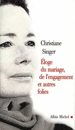 Christiane Singer et Christiane Singer - Eloge du mariage, de l'engagement et autres folies.