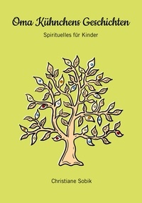 Christiane Sobik - Oma Kühnchens Geschichten - Spirituelles für Kinder.