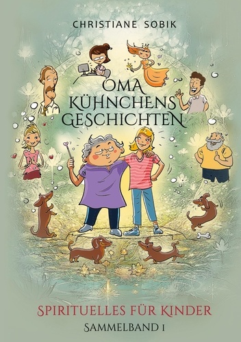 Oma Kühnchens Geschichten. Spirituelles für Kinder - Sammelband 1