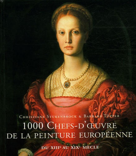 Christiane Stukenbrock et Barbara Topper - 1000 Chefs-d'oeuvre de la peinture européenne de 1300 à 1850.