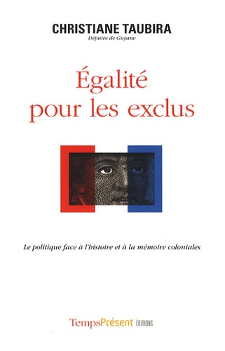 Christiane Taubira - Egalité pour les exclus - Le politique face à l'histoire et à la mémoire coloniales.