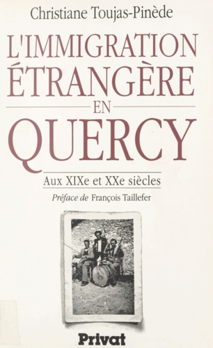 L'immigration étrangère en Quercy. Aux XIXe et XXe siècles