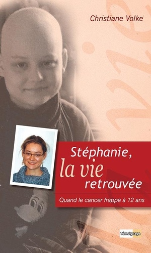 Stéphanie, la vie retrouvée. Quand le cancer frappe à 12 ans