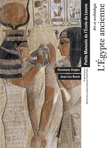 Christiane Ziegler et Jean-Luc Bovot - L'Egypte ancienne - Art et archéologie.
