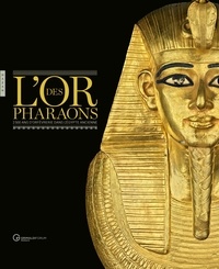 Christiane Ziegler - L'or des pharaons - 2 500 ans d'orfèvrerie dans l'Egypte ancienne.