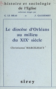 Christianne Marcilhacy et Jean Gaudemet - Le diocèse d'Orléans au milieu du XIXe siècle : les hommes et leurs mentalités.