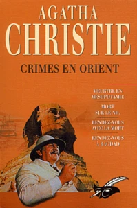 Crimes En Orient : Meurtre En Mesopotamie. Mort Sur Le Nil. Rendez-Vous Avec La Mort. Rendez-Vous A Bagdad