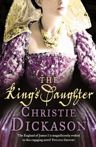Christie Dickason - The King’s Daughter.