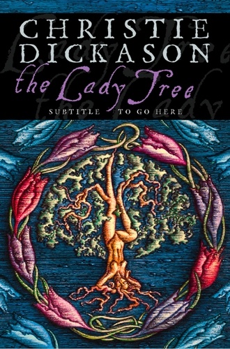 Christie Dickason - The Lady Tree.