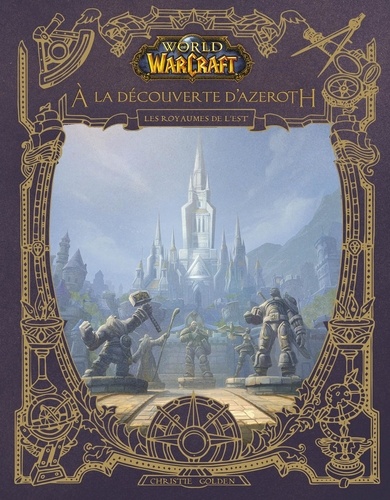 World of Warcraft  A la découverte d'Azeroth. Les royaumes de l'Est