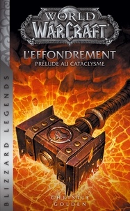 Christie Golden - World of Warcraft  : L'Effondrement - Prélude au cataclysme.