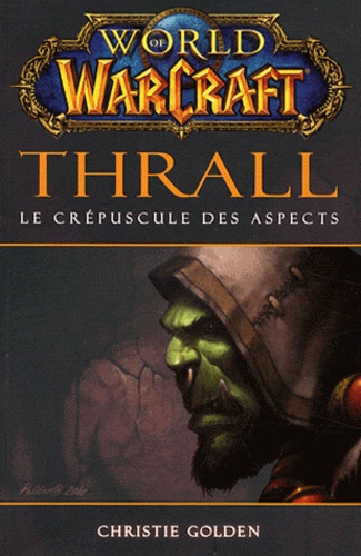 World of Warcraft  Thrall. Le crépuscule des aspects