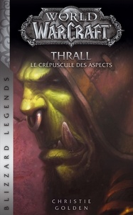 Christie Golden - World of Warcraft Tome : Thrall, le crépuscule des aspects.